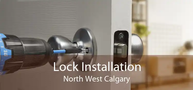 Lock Installation North West Calgary